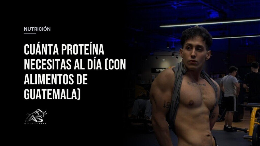Cuánta proteína necesitas al día (con alimentos de Guatemala)